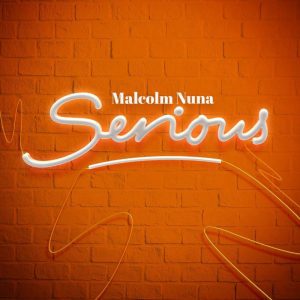 Malcolm Nuna – Serious 1 Malcolm Nuna – Serious