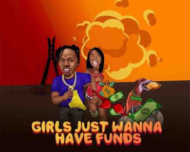 Naira Marley – Girls Just Wanna Have Funds Naira Marley – Girls Just Wanna Have Funds