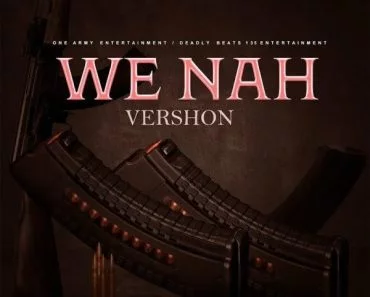 Vershon – We Nah Vershon – We Nah