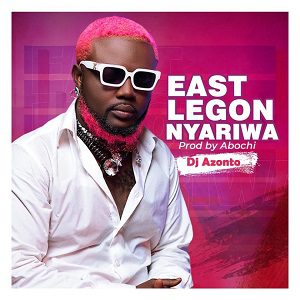 DJ Azonto - East Legon Nyariwa (Prod by Abochi) 1 DJ Azonto - East Legon Nyariwa