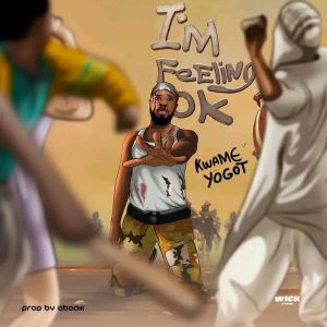 Kwame Yogot - I’m Feeling Okay 1 Kwame Yogot - I’m Feeling Okay