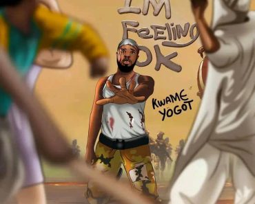 Kwame Yogot – I’m Feeling Okay Kwame Yogot – I’m Feeling Okay