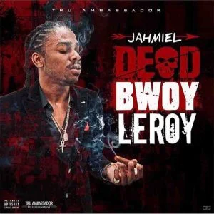 Jahmiel - Dead Bwoy Leroy Ft Weekday (Prod by Tru Ambassador) 1 Jahmiel - Dead Bwoy Leroy Ft Weekday mp3 download