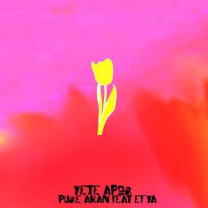 Pure Akan – Yete Apor Ft Efya 1 Pure Akan – Yete Apor Ft Efya