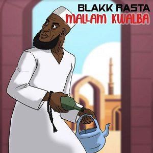 Blakk Rasta - Mallam Kwalba 1 Blakk Rasta - Mallam Kwalba