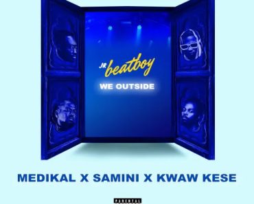 Jr Beatboy – We Outside Ft Medikal, Samini & Kwaw Kese