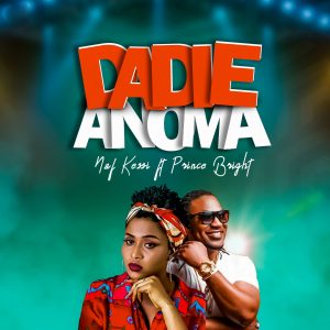 Naf Kassi - Dadie Anoma Ft Prince Bright (Buk Bak) (Prod by DDT) 1 Naf Kassi - Dadie Anoma Ft Prince Bright