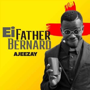 Ajeezay - Ei Father Bernard (Mixed x Mastered by SsnowBeatz) 1 Ajeezay - Ei Father Bernard mp3 download.