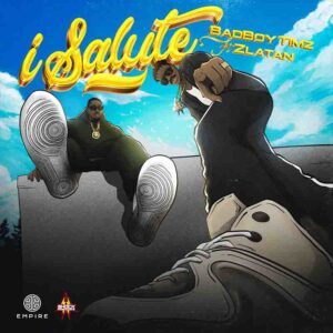 Bad Boy Timz - I Salute Ft Zlatan 1 Bad Boy Timz - I Salute Ft Zlatan