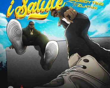 Bad Boy Timz – I Salute Ft Zlatan Bad Boy Timz – I Salute Ft Zlatan