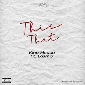 King Maaga - This That Ft Lasmid 1 King Maaga -This That Ft Lasmid