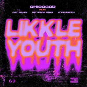 Chicogod - Likkle Youth ft Jay Bahd, Skyface SDW & O'Kenneth 1 Chicogod - Likkle Youth ft Jay Bahd, Skyface SDW & O'Kenneth