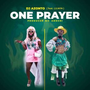 DJ Azonto - One Prayer Ft Lilwin (Prod by Abochi) 1 DJ Azonto - One Prayer Ft Lilwin (Prod by Abochi)