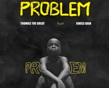 Thomas the Great – Problem Ft Kwesi Dain Thomas the Great – Problem Ft Kwesi Dain