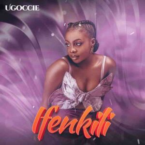 Ugoccie - Ifenkili (Prod by Endeetonez) 1 Ugoccie - Ifenkili mp3 download