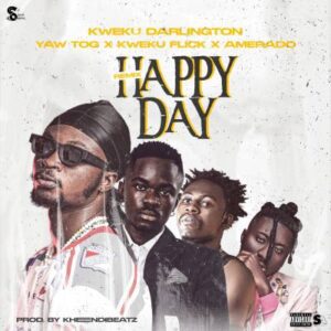 Kweku Darlington - Happy Day Remix Ft Yaw Tog, Kweku Flick, Amerado 1 Kweku Darlington - Happy Day Remix Ft Yaw Tog, Kweku Flick, Amerado