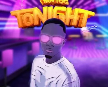 Yaw Tog – Tonight Yaw Tog – Tonight