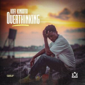 Kofi Kinaata - Overthinking (Prod By Abochi) 1 Kofi Kinaata Overthinking mp3 download