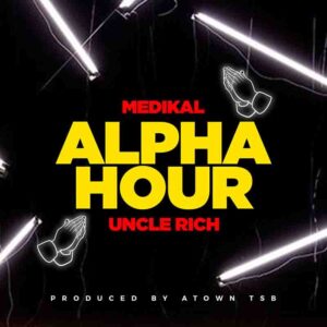 Medikal - Alpha Hour Ft Uncle Rich (Prod by Atown TSB) 1 Medikal Alpha Hour Ft Uncle Rich mp3 download