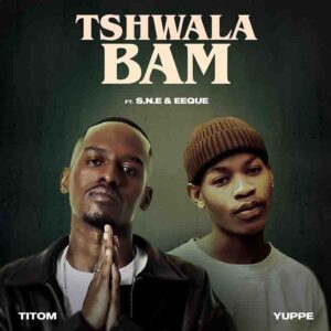 TitoM & Yuppe - Tshwala Bam Ft S.N.E & EeQue 1 TitoM & Yuppe - Tshwala Bam Ft S.N.E & EeQue