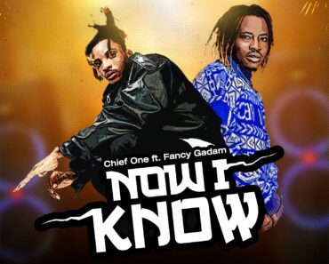 Chief One – Now I Know Ft Fancy Gadam Chief One – Now I Know Ft Fancy Gadam
