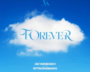 Akwaboah – Forever Ft Strongman Akwaboah – Forever Ft Strongman