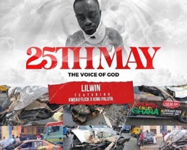 Lil Win – 25th May (The Voice Of God) Ft Kweku Flick & King Paluta Lil Win – 25th May (The Voice Of God) Ft Kweku Flick & King Paluta