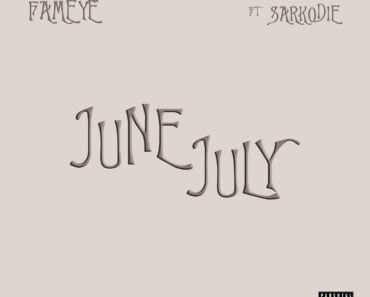 Fameye – June July Ft Sarkodie Fameye – June July Ft Sarkodie