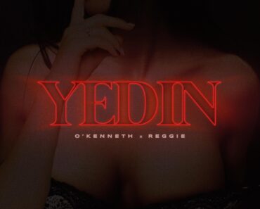 O’Kenneth – Yedin Ft Reggie O’Kenneth – Yedin Ft Reggie