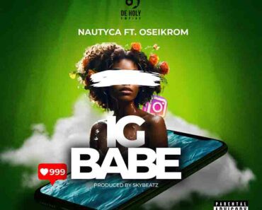 Nautyca – IG Babe Ft Oseikrom Sikanii Nautyca – IG Babe Ft Oseikrom Sikanii