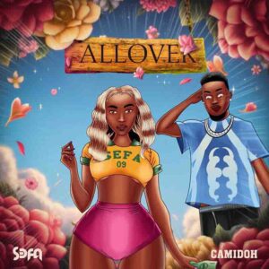 Sefa - All Over Ft Camidoh 1 All Over by Sefa ft Camidoh