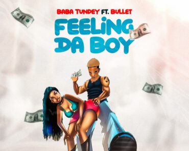 Baba Tundey – Feeling Da Boy Ft Bullet Baba Tundey – Feeling Da Boy Ft Bullet