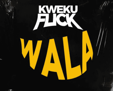 Kweku Flick – Wala Kweku Flick – Wala