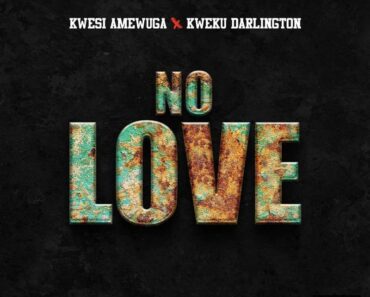 Kwesi Amewuga – No Love Ft Kweku Darlington Kwesi Amewuga – No Love Ft Kweku Darlington