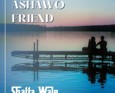 Shatta Wale – Ashawo Friend Shatta Wale – Ashawo Friend