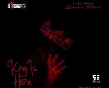 Strongman – King Is Here Ft Kweku Flick Strongman – King Is Here Ft Kweku Flick