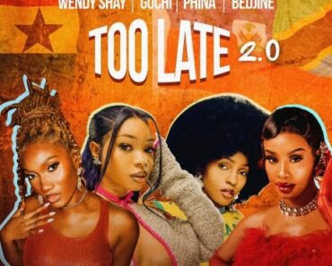 Wendy Shay – Too Late 2.0 Ft Guchi, Bedjine & Phina Wendy Shay – Too Late 2.0 Ft Guchi, Bedjine & Phina