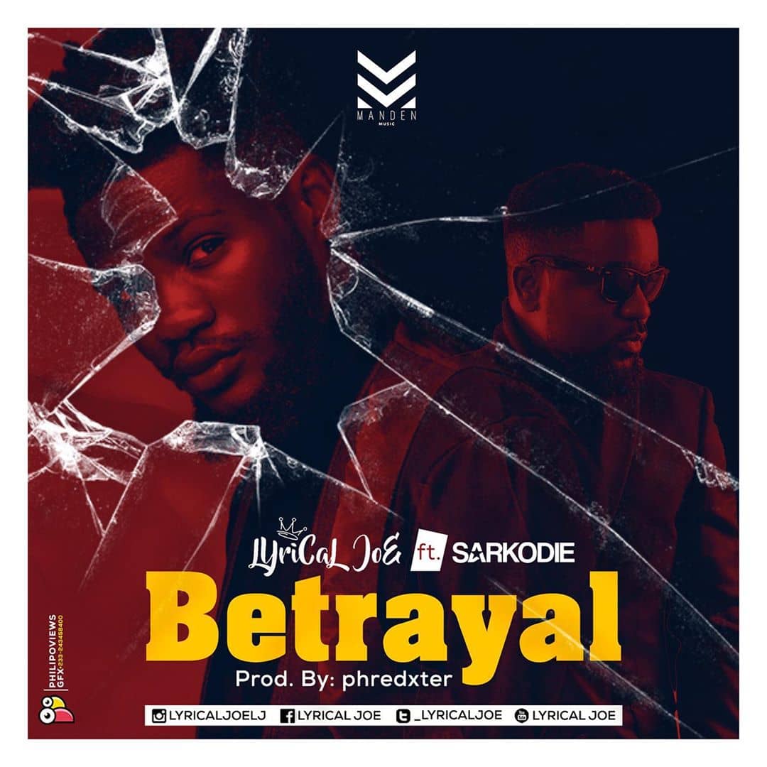 Lyrical Joe – Betrayal Ft. Sarkodie (Prod. By Phredxter) Lyrical Joe – Betrayal Ft. Sarkodie (Prod. By Phredxter)