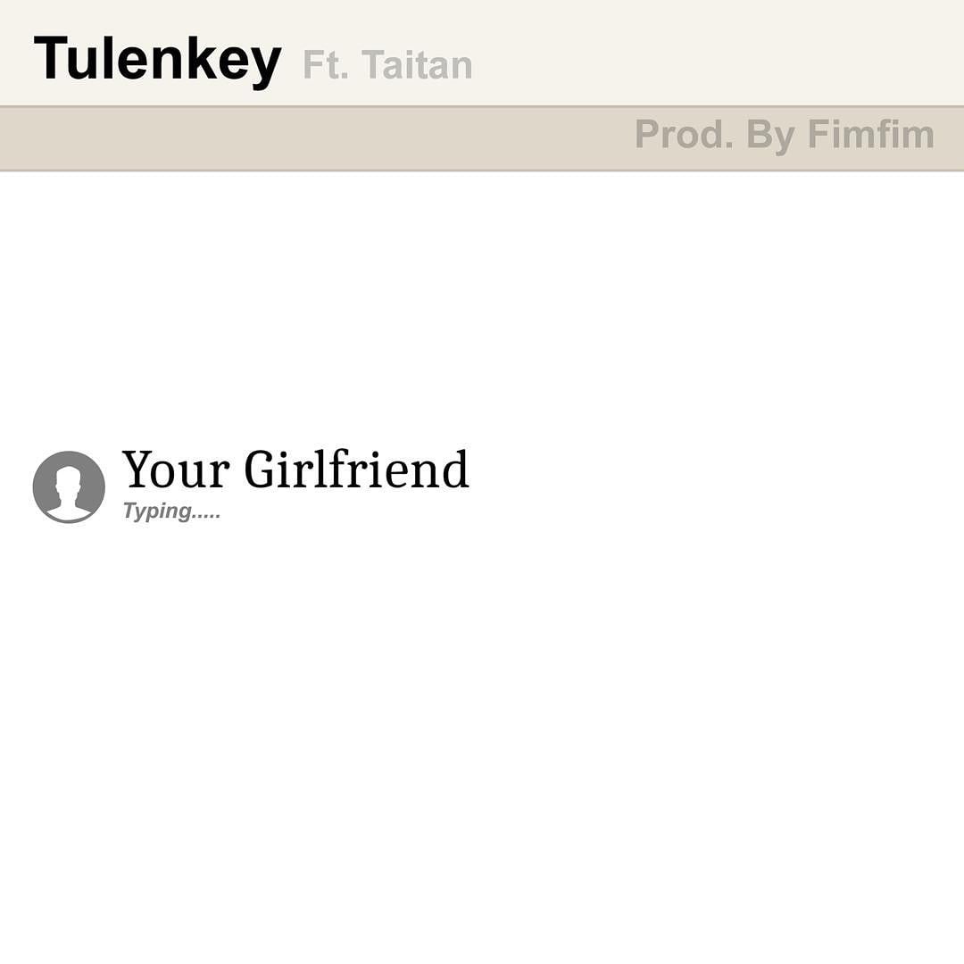 IMG-20191126-WA0001-1 Tulenkey – Your Girlfriend Ft. Taitan (Prod. by Fimfim)