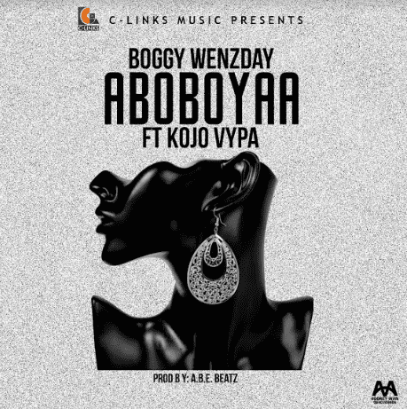 Boggy Wenzday – Aboboyaa Ft Kojo Vypa (Prod. By ABE Beatz) Boggy Wenzday – Aboboyaa Ft Kojo Vypa (Prod. By ABE Beatz)