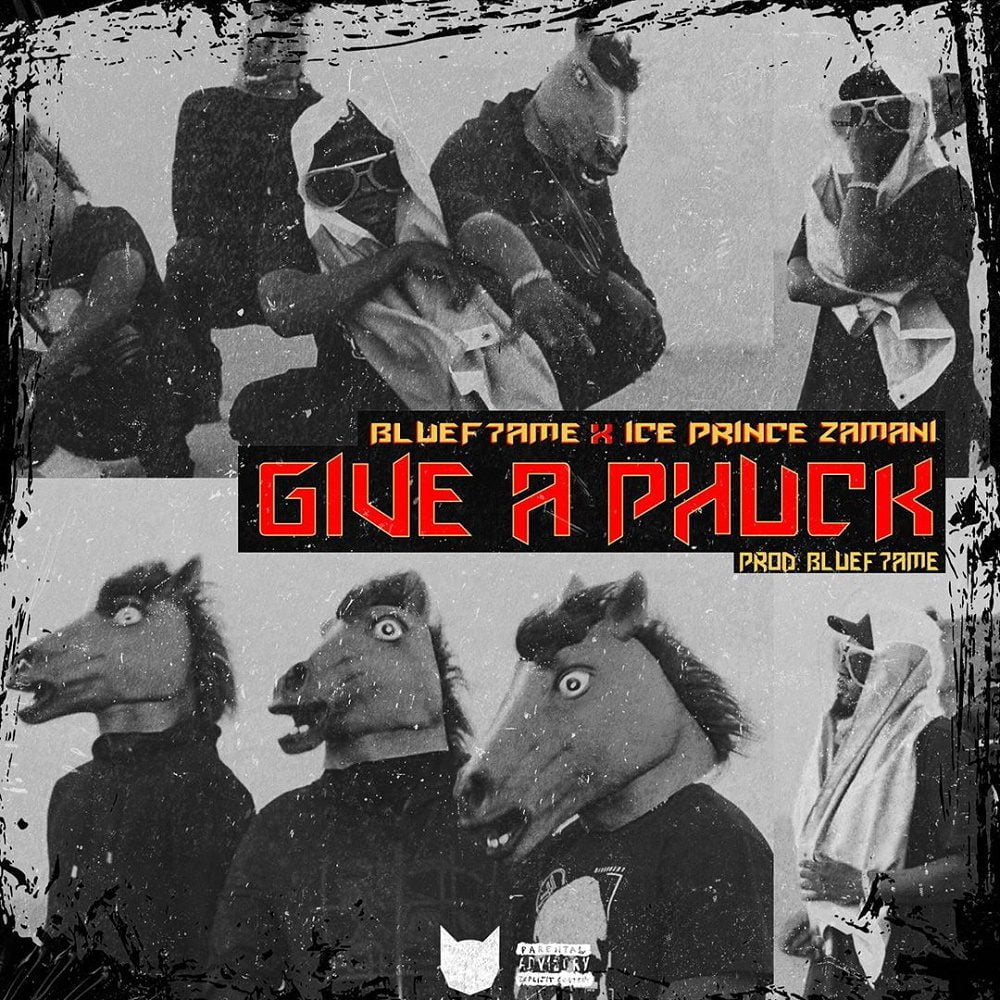 Bluef7ame – Give A Phuck Ft. Ice Prince
