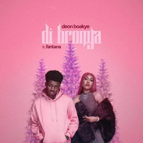 Deon Boakye – Di Bronya (Remix) Ft. Fantana Deon Boakye – Di Bronya (Remix) Ft. Fantana
