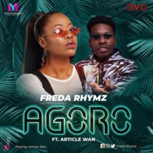 Freda Rhymz – Agoro Ft. Article Wan (Prod. by Article Wan)