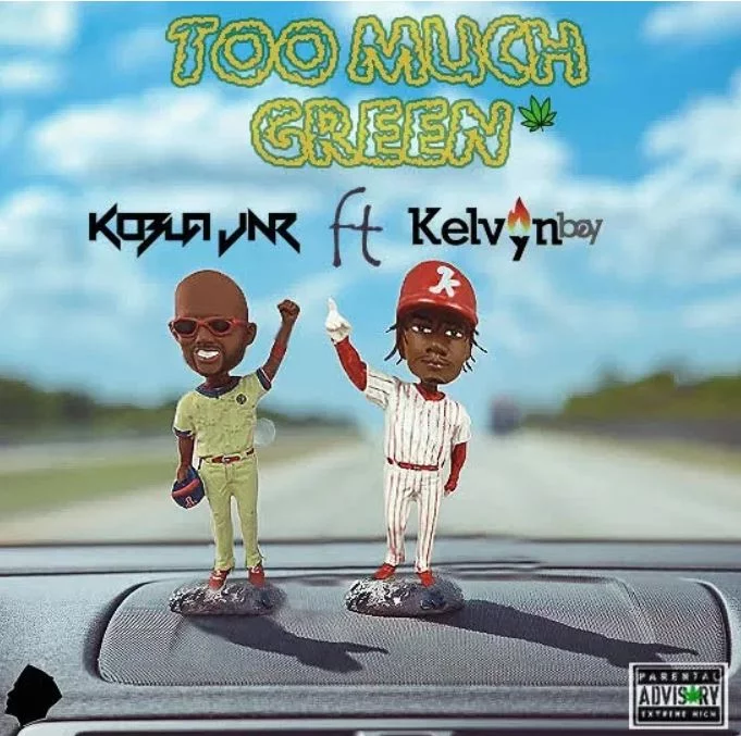Kobla Jnr – Too Much Green Ft. Kelvyn Boy