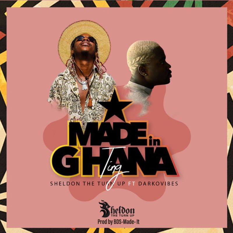 Sheldon The Turn Up – Made In Ghana Ting Ft. DarkoVibes