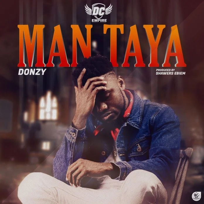 donzy-man-taya Donzy – Man taya (Prod By. Shawers Ebiem)