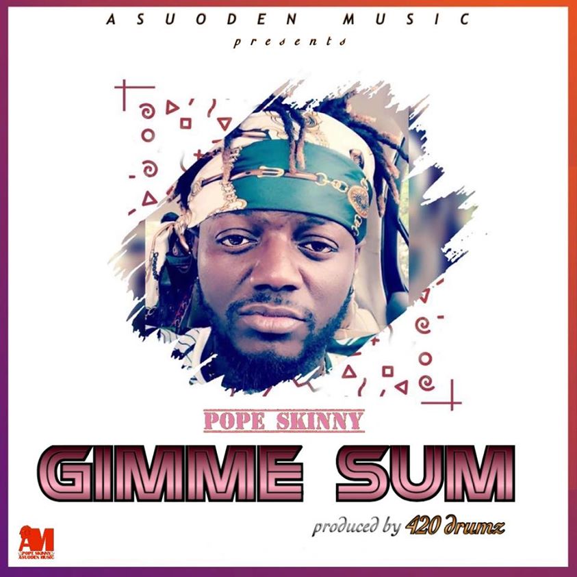 Pope Skinny – Gimme Som (Prod. By 420 Drumz)