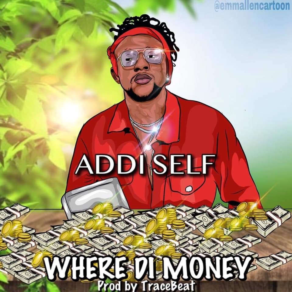 Addi Self – Where Di Money (Prod. By TraceBeatz)