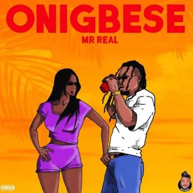 Mr Real – Onigbese (Prod. By RJ Beatz)