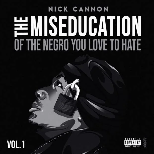 Nick Cannon – The Miseducation of the Negro You Love to Hate Nick Cannon – The Miseducation of the Negro You Love to Hate